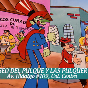 MUSEO DEL PULQUE Y LAS PULQUERÍAS